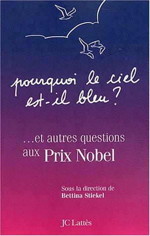 Pourquoi le ciel est-il bleu ? : et autres questions aux prix Nobel