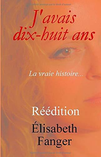 J'avais dix-huit ans.: La vraie histoire...