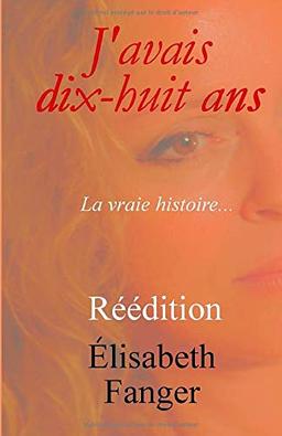 J'avais dix-huit ans.: La vraie histoire...