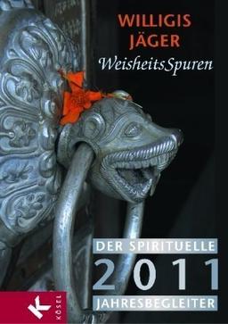 Weisheitsspuren: Der spirituelle Jahresbegleiter 2011 - Erarbeitet von Christa Spannbauer - Herausgegeben von der Willigis Jäger Stiftung West-östliche Weisheit