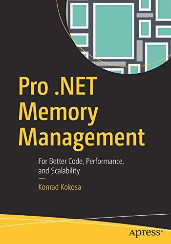 Pro .NET Memory Management: For Better Code, Performance, and Scalability