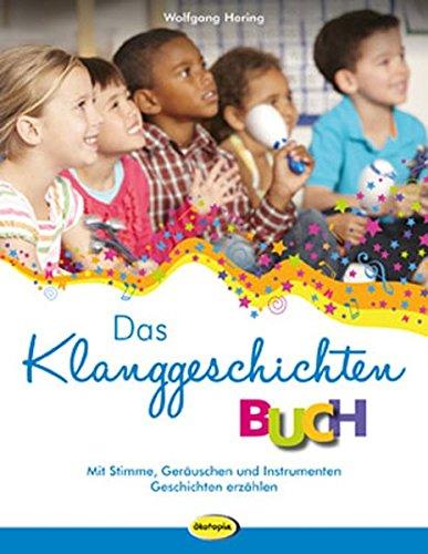 Das Klanggeschichten-Buch: Mit Stimme, Geräuschen & Instrumenten Geschichten erzählen