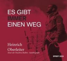 Es gibt immer einen Weg: Heinrich Oberleiter - Eine Autobiografie