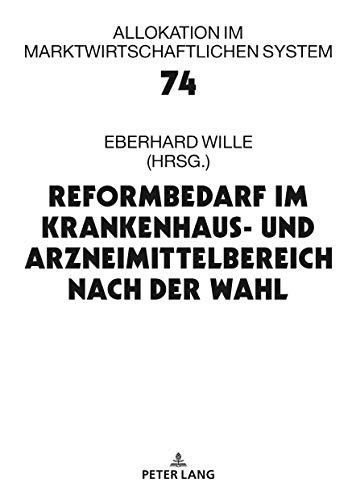 Reformbedarf im Krankenhaus- und Arzneimittelbereich nach der Wahl: 22. Bad Orber Gespräche über kontroverse Themen im Gesundheitswesen (Allokation im marktwirtschaftlichen System, Band 74)