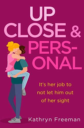 Up Close and Personal (The Kathryn Freeman Romcom Collection, Band 2)