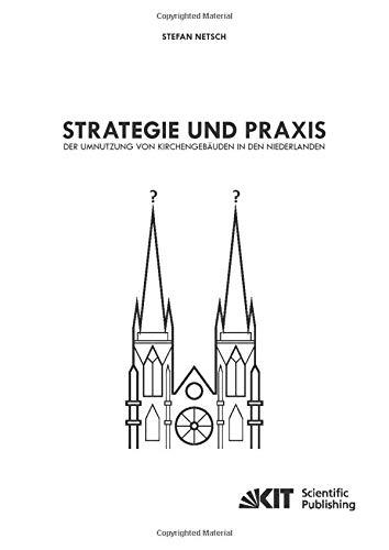 Strategie und Praxis der Umnutzung von Kirchengebäuden in den Niederlanden: Dissertationsschrift