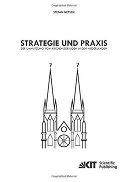 Strategie und Praxis der Umnutzung von Kirchengebäuden in den Niederlanden: Dissertationsschrift