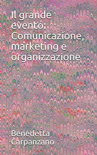 Il grande evento: Comunicazione, marketing e organizzazione