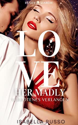 Love Her Madly: Verbotenes Verlangen (Reverse Harem)