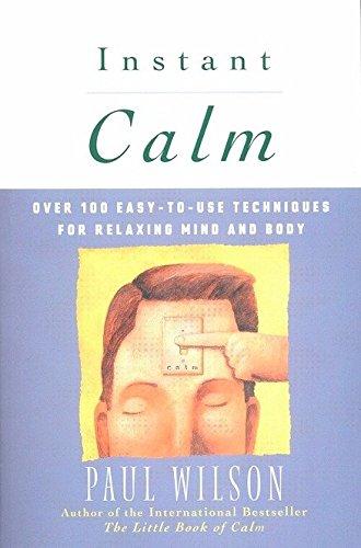 Instant Calm: Over 100 Easy-to-Use Techniques for Relaxing Mind and Body