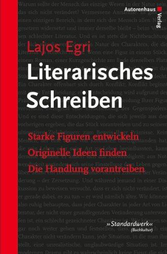 Literarisches Schreiben: Starke Figuren entwickeln - Originelle Ideen finden - Die Handlung vorantreiben