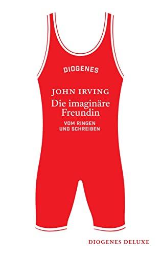 Die imaginäre Freundin: Vom Ringen und Schreiben (diogenes deluxe)