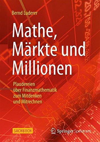 Mathe, Märkte und Millionen: Plaudereien über Finanzmathematik zum Mitdenken und Mitrechnen