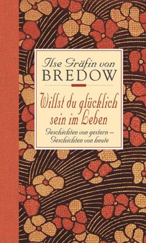 Willst du glücklich sein im Leben: Geschichten von gestern - Geschichten von heute