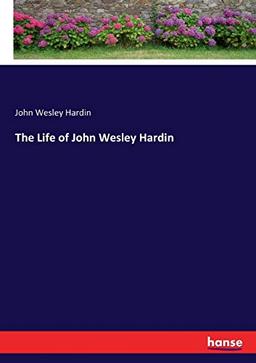 The Life of John Wesley Hardin