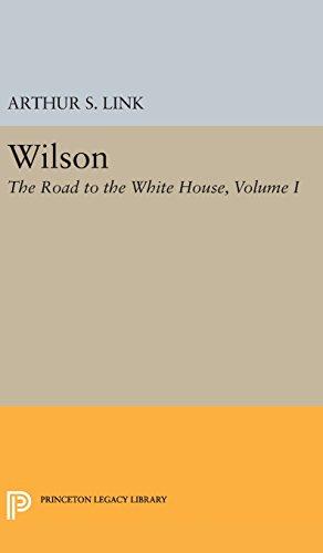 Wilson, Volume I: The Road to the White House (Princeton Legacy Library)