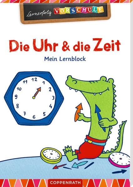 Die Uhr und die Zeit: Mein Lernblock (Lernerfolg Vorschule)