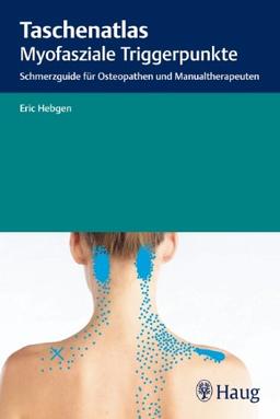 Taschenatlas myofasziale Triggerpunkte: Schmerzguide für Osteopathen und Manualtherapeuten