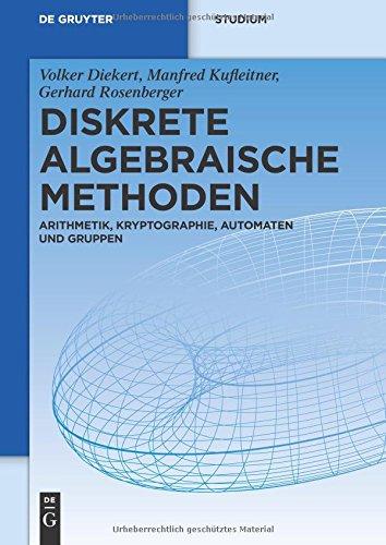 Diskrete algebraische Methoden: Arithmetik, Kryptographie, Automaten Und Gruppen (De Gruyter Studium)