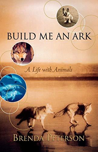 Build Me an Ark: A Life with Animals: A Life with Animals