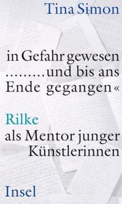 »in Gefahr gewesen ... und bis ans Ende gegangen«: Rilke als Mentor junger Künstlerinnen