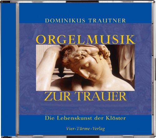 Orgelmusik zur Trauer. CD . Die Lebenskunst der Klöster