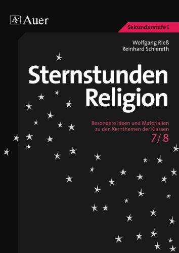 Sternstunden Religion, Klasse 7/8: Besondere Ideen und Materialien zu den Kernthemen der Klassen 7/8