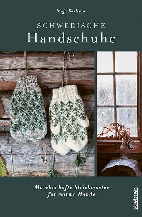 Schwedische Handschuhe stricken: Märchenhafte Strickmuster für warme Hände. Strickanleitungen und neue Strickideen von Maja Karlsson. Verschiedene ... ... Handstulpen und Fäustlinge stricken.