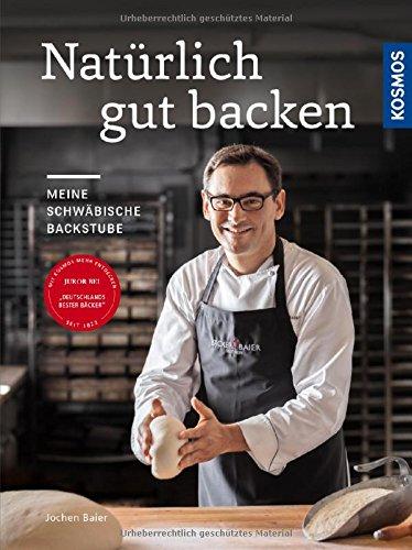 Natürlich gut backen: Meine schwäbische Backstube