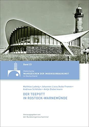 Der Teepott in Rostock-Warnemünde (Historische Wahrzeichen der Ingenieurbaukunst in Deutschland: ISSN 2194-7856)