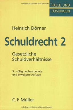 Schuldrecht 2: Gesetzliche Schuldverhältnisse (Fälle und Lösungen nach höchstrichterlichen Entscheidungen)