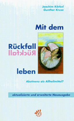 Mit dem Rückfall leben. Abstinenz als Allheilmittel?