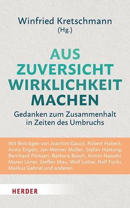 Aus Zuversicht Wirklichkeit machen: Gedanken zum Zusammenhalt in Zeiten des Umbruchs