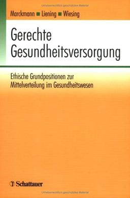 Gerechte Gesundheitsversorgung: Ethische Grundpositionen zur Mittelverteilung im Gesundheitswesen