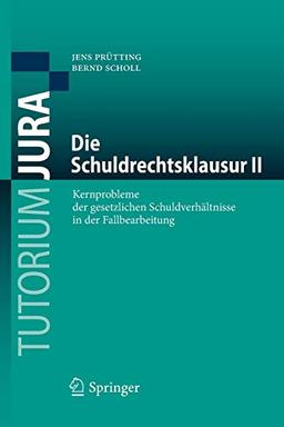 Die Schuldrechtsklausur II: Kernprobleme der gesetzlichen Schuldverhältnisse in der Fallbearbeitung (Tutorium Jura, Band 2)