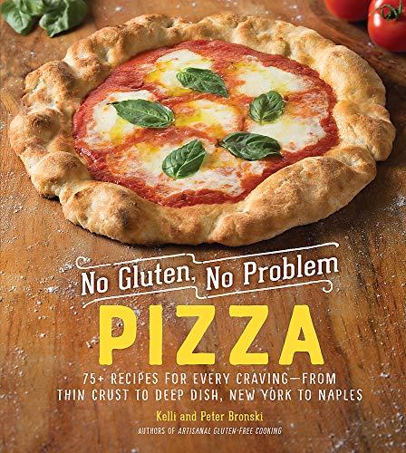 No Gluten, No Problem Pizza: 75+ Recipes for Every Craving--From Thin Crust to Deep Dish, New York to Naples