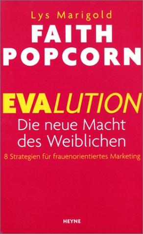 Evalution. Die neue Macht des Weiblichen. 8 Strategien für frauenorientiertes Marketing