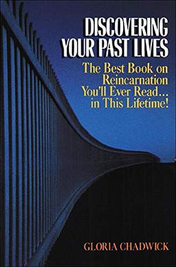 Discovering Your Past Lives: The Best Book on Reincarnation You'll Ever Read in This Lifetime