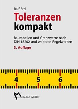 Toleranzen kompakt: Bautabellen und Grenzwerte nach DIN 18202 und weiteren Regelwerken