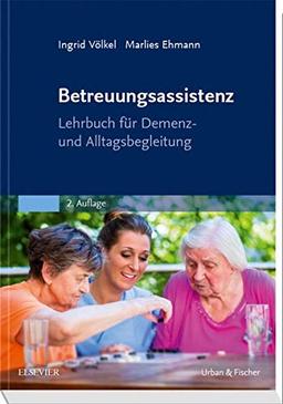 Betreuungsassistenz: Lehrbuch für Demenz- und Alltagsbegleitung