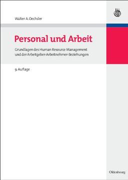 Personal und Arbeit: Grundlagen des Human Resource Management und der Arbeitgeber-Arbeitnehmer-Beziehungen