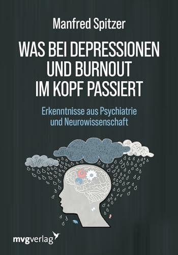 Was bei Depressionen und Burnout im Kopf passiert: Erkenntnisse aus Psychiatrie und Neurowissenschaft. Bestsellerautor Manfred Spitzer über die Volkskrankheiten