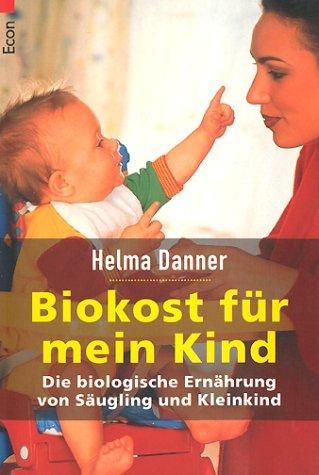 Biokost für mein Kind: Die biologische Ernährung von Säugling und Kleinkind