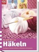 Das große Buch vom Häkeln: Grundlagen - Techniken - Muster - Häkelmode und Accessoires