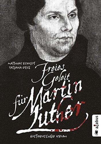 Freies Geleit für Martin Luther: Historischer Krimi