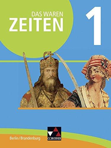 Das waren Zeiten - Berlin/Brandenburg / Das waren Zeiten Berlin/Brandenburg 1: Unterrichtswerk für Geschichte, Sekundarstufe I / für die Jahrgangsstufen 7 und 8