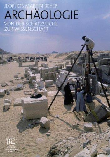 Archäologie: Von der Schatzsuche zur Wissenschaft