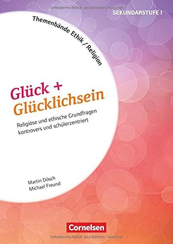 Themenbände Religion und Ethik - Religiöse und ethische Grundfragen kontrovers und schülerzentriert - Klasse 5-10: Glück + Glücklichsein - Kopiervorlagen