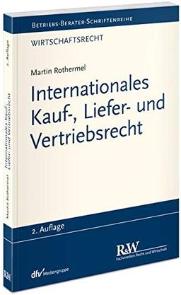 Internationales Kauf-, Liefer- und Vertriebsrecht (Betriebs-Berater Schriftenreihe/ Wirtschaftsrecht)