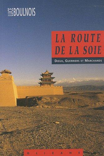 La route de la soie : dieux, guerriers et marchands